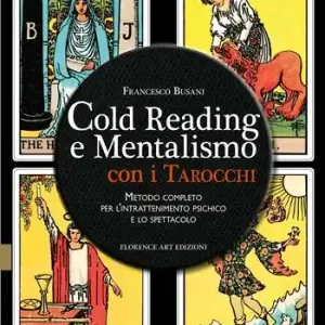 Cold reading e mentalismo con i tarocchi. Metodo completo per l‘intrattenimento psichico e lo spettacolo Prezzo Ridotto
