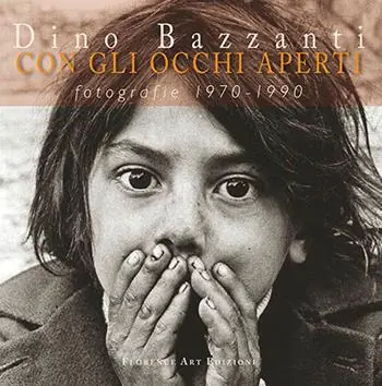 Dino Bazzanti. Con gli occhi aperti. Fotografie 1970-1990 Ultima Occasione