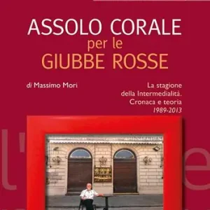Assolo corale per le Giubbe Rosse. La stagione della Intermedialità. Cronaca e teoria 1989-2013 Ordina Subito