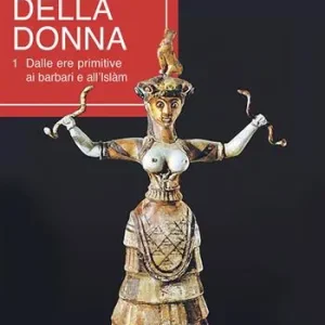 Prezzo Conveniente Storia della donna. Vol. 1 Dalle ere primitive ai barbari e all‘Islàm.