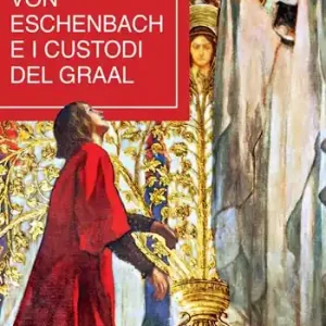 Offerta Del Giorno Wolfram von Eschenbach e i custodi del Graal