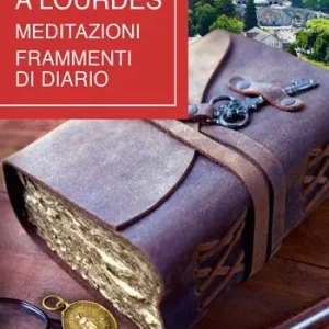 Viaggio a Lourdes. Meditazioni, frammenti di diario Non Perdere