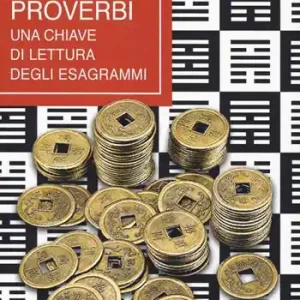 L‘I-King dei proverbi. Una chiave di lettura degli esagrammi Miglior Prezzo