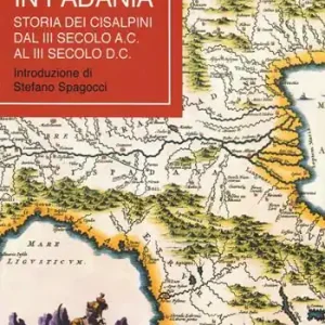 Di Tendenza I Romani in Padania. Storia dei Cisalpini dal III secolo a.C. al III secolo d.C