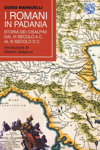 Di Tendenza I Romani in Padania. Storia dei Cisalpini dal III secolo a.C. al III secolo d.C