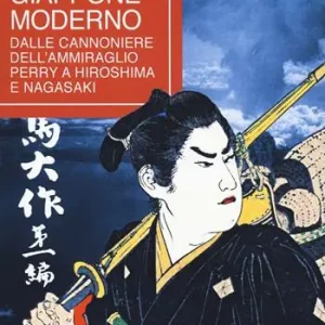 Storia del Giappone moderno. Dalle cannoniere dell‘ammiraglio Perry a Hiroshima e Nagasaki Super Prezzo