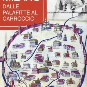 Milano. Dalle palafitte al Carroccio Offerta Lampo