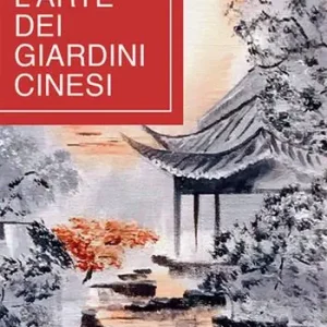 L‘arte dei giardini cinesi. Testo cinese a fronte Prezzo Conveniente