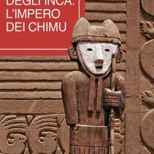 Nuovo Arrivo Prima degli Inca. L‘Impero dei Chimu