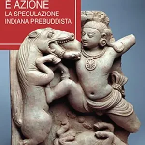 Conoscenza è azione. La speculazione indiana prebuddista Quantità Limitata
