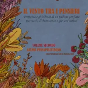 Offerta Speciale Il vento tra i pensieri. Peripezia e ghiribizzi di un pallone gonfiato tra vecchi di buon senso e giovani curiosi. Vol. 2 Gianni Pensapiacciaono.