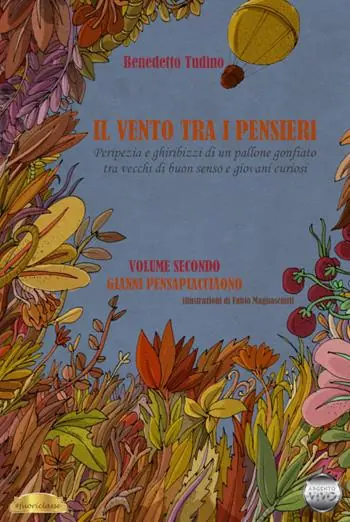 Offerta Speciale Il vento tra i pensieri. Peripezia e ghiribizzi di un pallone gonfiato tra vecchi di buon senso e giovani curiosi. Vol. 2 Gianni Pensapiacciaono.