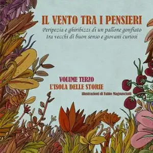 Professionale Il vento tra i pensieri. Peripezia e ghiribizzi di un pallone gonfiato tra vecchi di buon senso e giovani curiosi. Vol. 3 L‘ isola delle storie