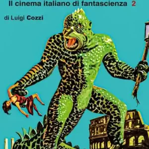 I mostri a Roma. In cinema italiano di fantascienza. Ediz. integrale. Vol. 2 Nuovo Arrivo