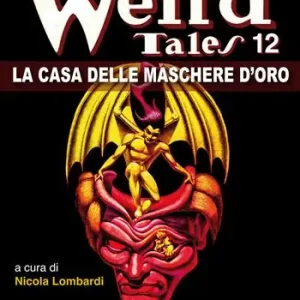 La casa delle maschere d‘oro. Weird tales. Vol. 12 Occasione Imperdibile