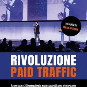 Affare Rivoluzione Paid Traffic. Scopri come 25 imprenditori e professionisti hanno rivoluzionato la loro attività con campagne di pubblicità online veramente performanti