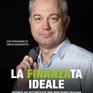 La finanza ideale. Segreti ed accortezze per non farsi tradire dalla finanza ed aumentare il proprio patrimonio Affare
