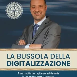 Prezzo Basso La bussola della digitalizzazione. Trova la rotta per capitanare solidamente la tua azienda verso il successo, grazie a un uso sapiente delle telecomunicazioni