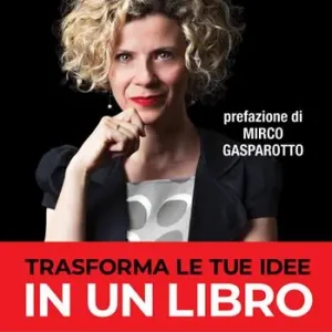 Trasforma le tue idee in un libro. Il più efficace strumento di marketing degli imprenditori di successo Subito Disponibile