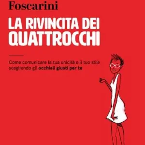 Offerta La rivincita dei quattrocchi. Come comunicare la tua unicità e il tuo stile scegliendo gli occhiali giusti per te