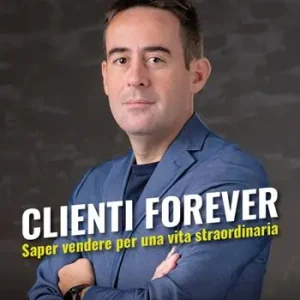 Di Tendenza Clienti forever. Saper vendere per una vita straordinaria