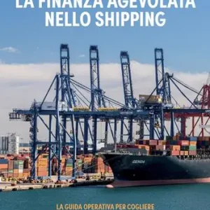 Compra Adesso La finanza agevolata nello shipping. La guida operativa per cogliere le opportunità (e le risorse) che ti spettano