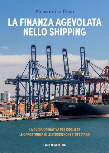 Compra Adesso La finanza agevolata nello shipping. La guida operativa per cogliere le opportunità (e le risorse) che ti spettano