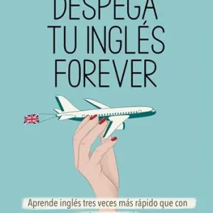 Despega tu inglés forever. Aprende inglés tres veces más rápido que con cualquier método Ultimissimo Modello