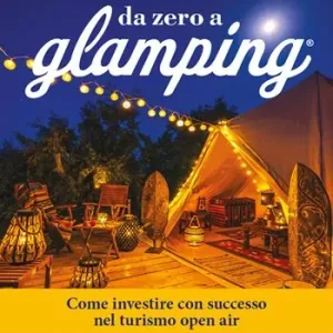 Da zero a glamping. Come investire con successo nel turismo open air di lusso Acquista Ora