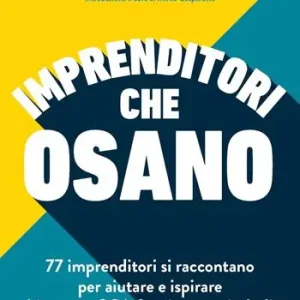 Super Prezzo Imprenditori che osano. 77 imprenditori si raccontano per aiutare e ispirare chi ancora osa fare impresa in Italia