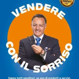 Ultima Occasione Vendere con il sorriso. Siamo tutti venditori, se non di prodotti e servizi, di idee, opinioni ed emozioni