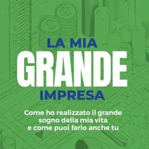 Saldi La mia grande impresa. Come ho realizzato il grande sogno della mia vita e come puoi farlo anche tu