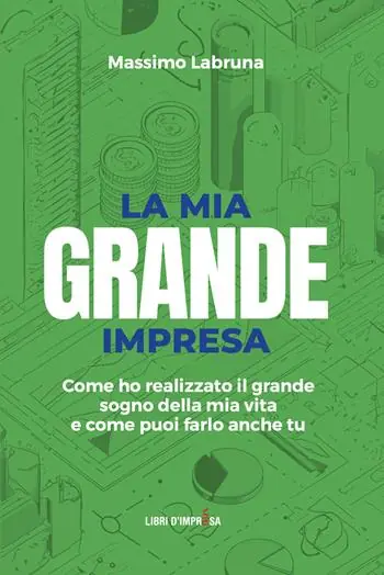 Saldi La mia grande impresa. Come ho realizzato il grande sogno della mia vita e come puoi farlo anche tu