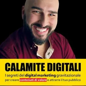 Calamite digitali. I segreti del digital marketing gravitazionale per creare contenuti di valore e attrarre il tuo pubblico Scelto Dai Clienti