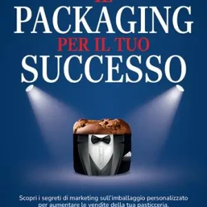 Ordina Subito Il packaging per il tuo successo. Scopri i segreti di marketing sull’imballaggio personalizzato per aumentare le vendite della tua pasticceria