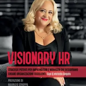 Prezzo Basso Visionary HR. Strategie potenti per imprenditori e manager che desiderano creare organizzazioni eccellenti. Con il metodo Angels
