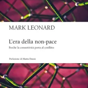 L‘era della non-pace. Perché la connettività porta al conflitto Novità