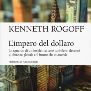 L‘impero del dollaro. Lo sguardo di un insider su sette turbolenti decenni di finanza globale e il futuro che ci attende Non Perdere