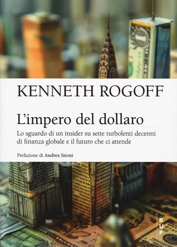 L‘impero del dollaro. Lo sguardo di un insider su sette turbolenti decenni di finanza globale e il futuro che ci attende Non Perdere