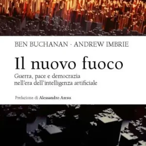 Il nuovo fuoco. Guerra, pace e democrazia nell‘era dell‘intelligenza artificiale Nuovo Arrivo