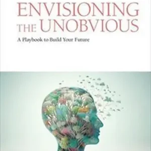 Envisioning the unobvious. A playbook to build your future Offerta Del Giorno