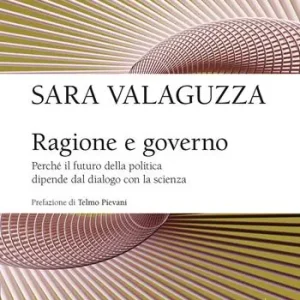 Nuovo Arrivo Ragione e governo. Perché il futuro della politica dipende dal dialogo con la scienza