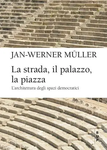 Offerta Lampo La strada, il palazzo, la piazza. L‘architettura degli spazi democratici