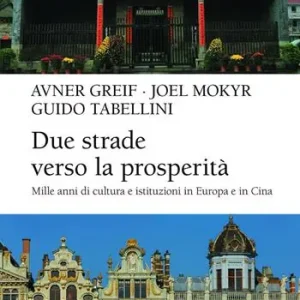 Promozione Esclusiva Due strade verso la prosperità. Mille anni di cultura e istituzioni in Europa e in Cina