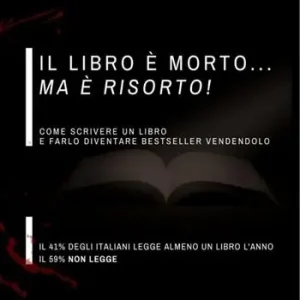 Reso Gratuito Il libro è morto ma è risorto! Come scrivere un libro e farlo diventare bestseller vendendolo