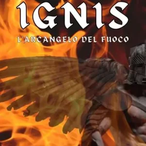 Occasione Imperdibile Ignis. L‘Arcangelo del fuoco