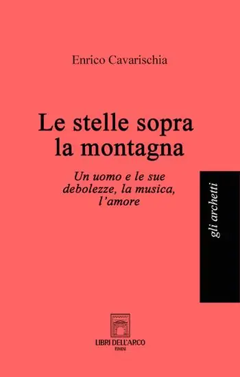 Le stelle sopra la montagna. Un uomo e le sue debolezze, la musica, l‘amore Nuovo Arrivo