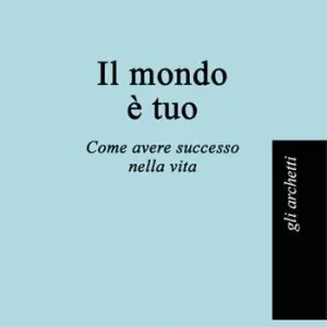 Il mondo è tuo. Come avere successo nella vita Prezzo Basso