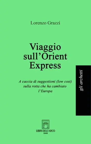 Subito Disponibile Viaggio sull‘Orient Express. A caccia di suggestioni (low cost) sulla rotta che ha cambiato l‘Europa