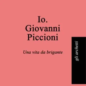 Nuova Collezione Io. Giovanni Piccioni. Una vita da brigante